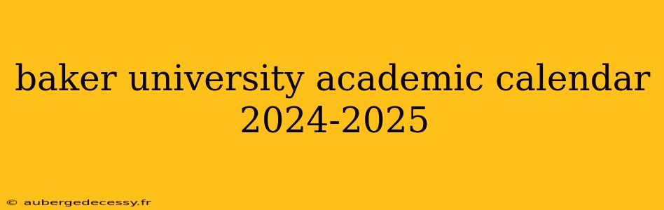 baker university academic calendar 2024-2025