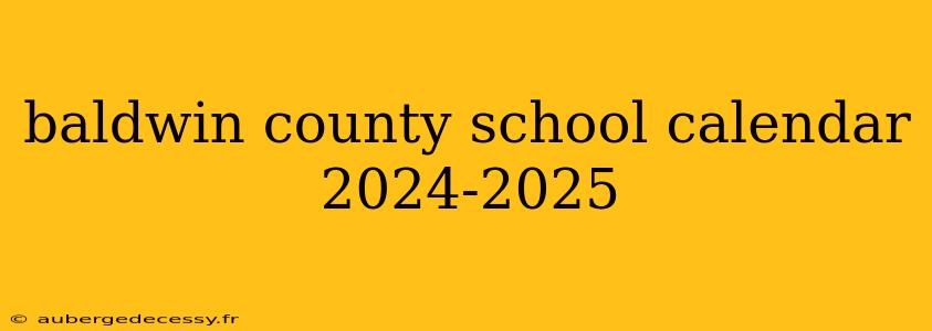 baldwin county school calendar 2024-2025