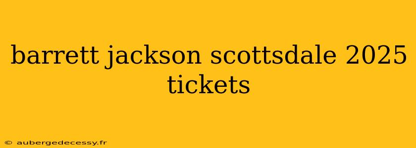 barrett jackson scottsdale 2025 tickets