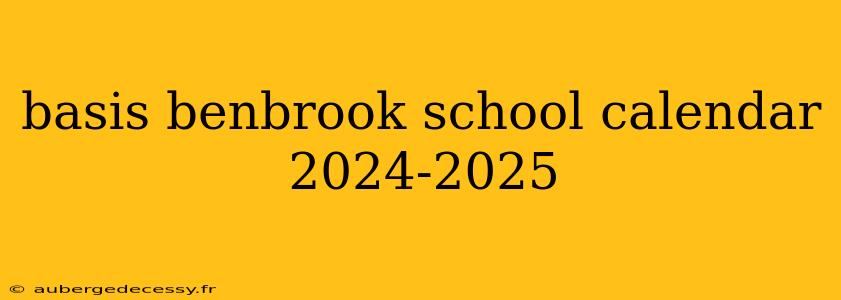 basis benbrook school calendar 2024-2025