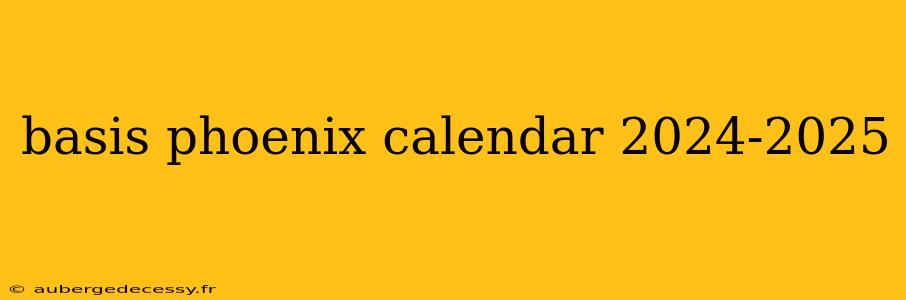 basis phoenix calendar 2024-2025