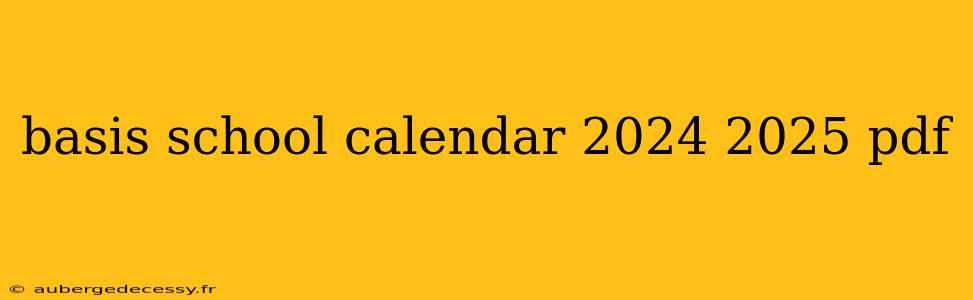 basis school calendar 2024 2025 pdf