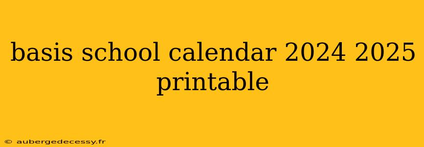 basis school calendar 2024 2025 printable