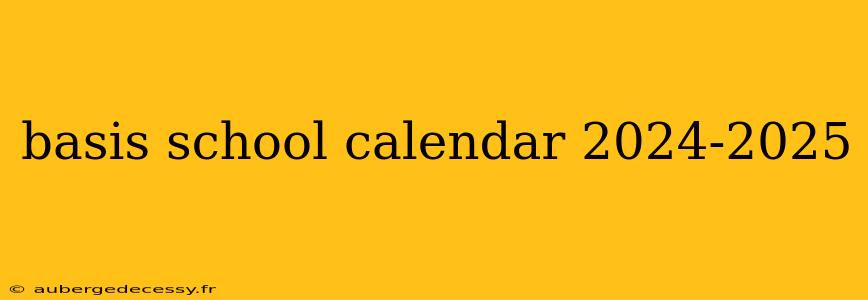 basis school calendar 2024-2025