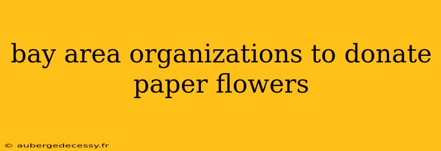 bay area organizations to donate paper flowers