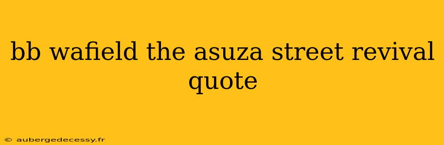 bb wafield the asuza street revival quote