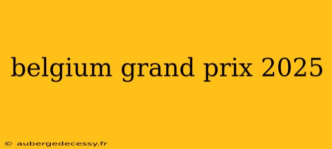 belgium grand prix 2025