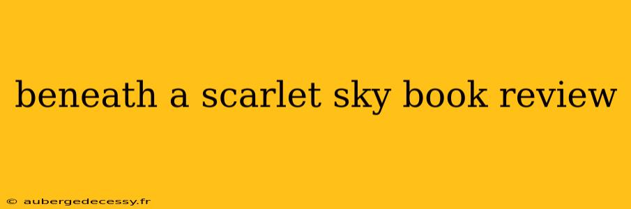 beneath a scarlet sky book review