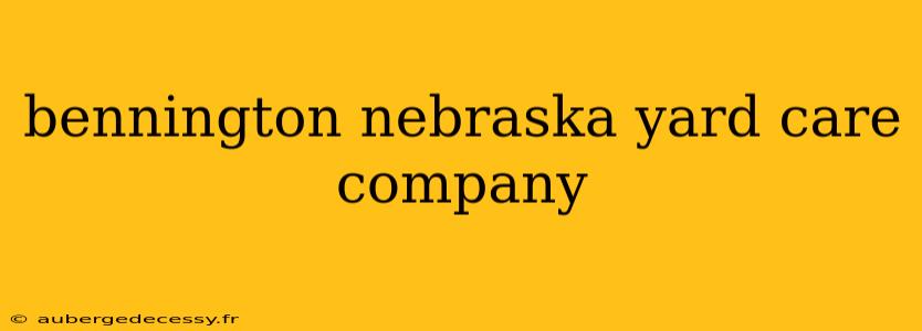 bennington nebraska yard care company