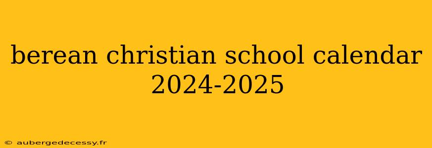 berean christian school calendar 2024-2025