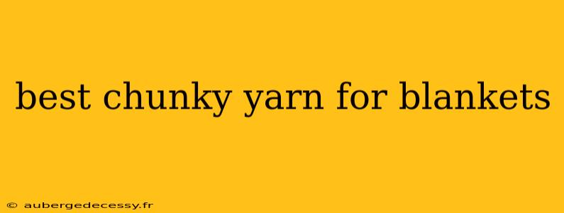 best chunky yarn for blankets