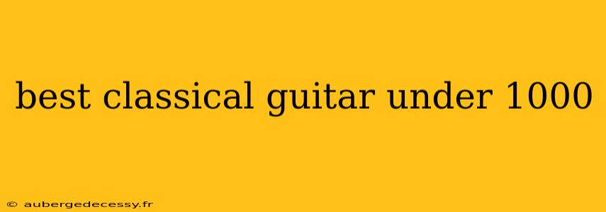 best classical guitar under 1000