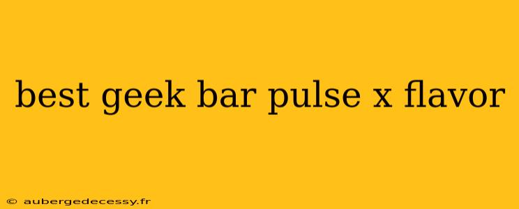 best geek bar pulse x flavor