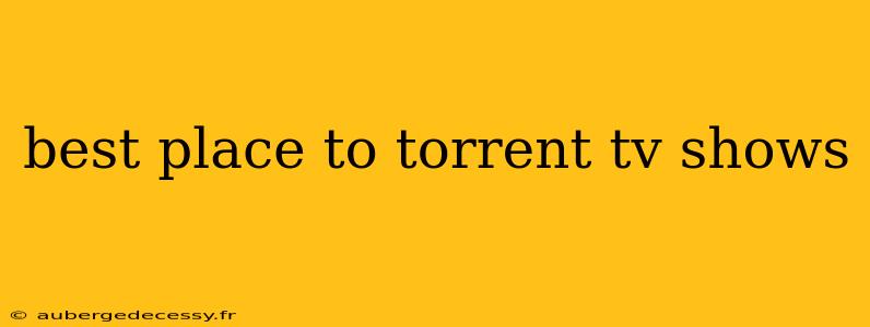 best place to torrent tv shows