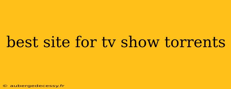 best site for tv show torrents