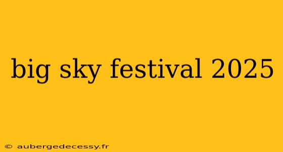 big sky festival 2025