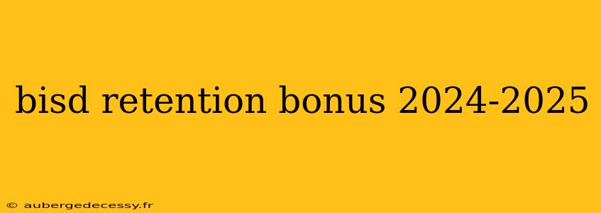 bisd retention bonus 2024-2025