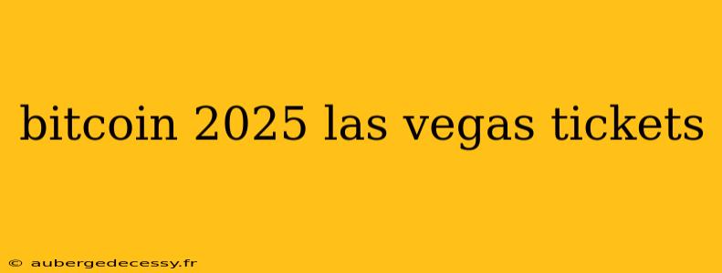 bitcoin 2025 las vegas tickets