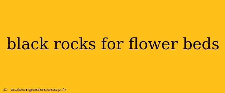 black rocks for flower beds