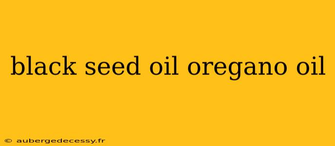 black seed oil oregano oil