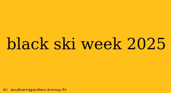 black ski week 2025