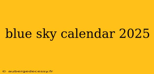 blue sky calendar 2025