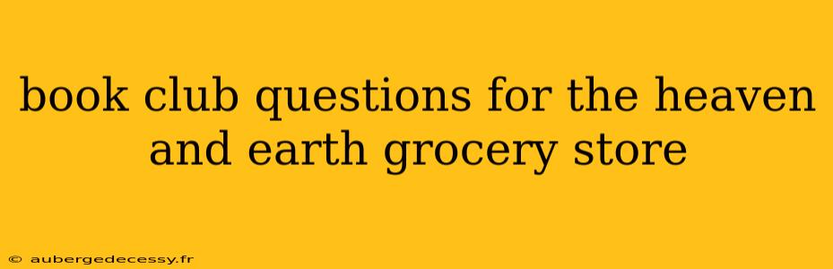 book club questions for the heaven and earth grocery store