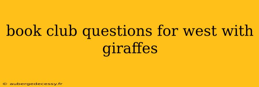 book club questions for west with giraffes