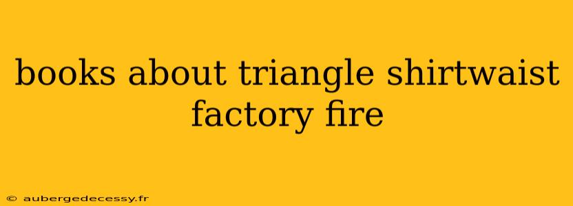 books about triangle shirtwaist factory fire