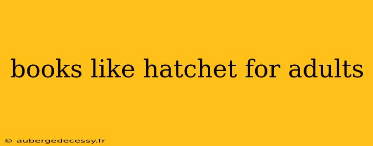 books like hatchet for adults