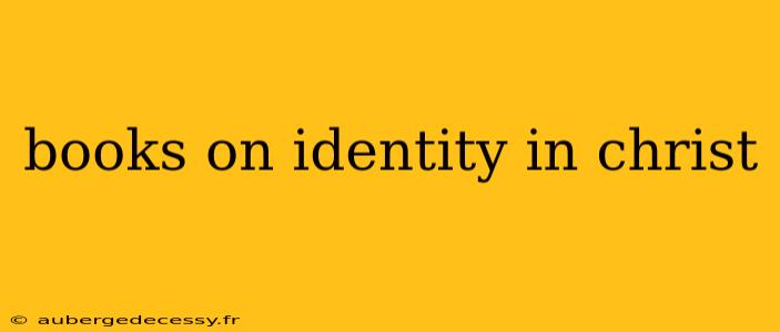 books on identity in christ