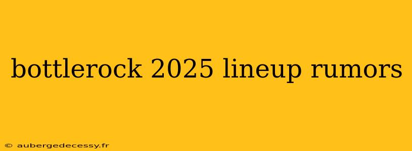 bottlerock 2025 lineup rumors