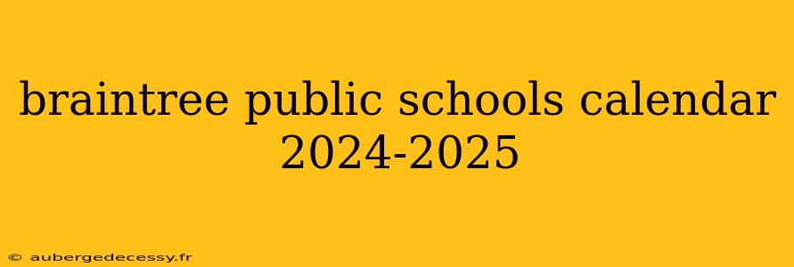 braintree public schools calendar 2024-2025