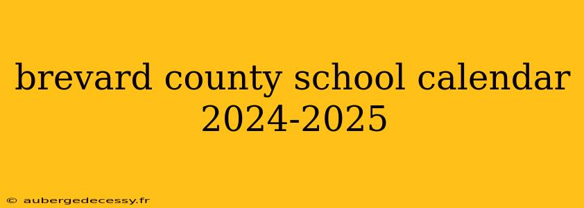 brevard county school calendar 2024-2025