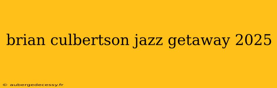 brian culbertson jazz getaway 2025