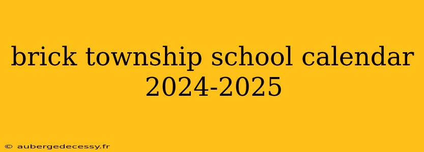 brick township school calendar 2024-2025