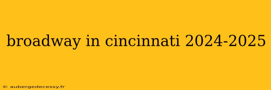 broadway in cincinnati 2024-2025