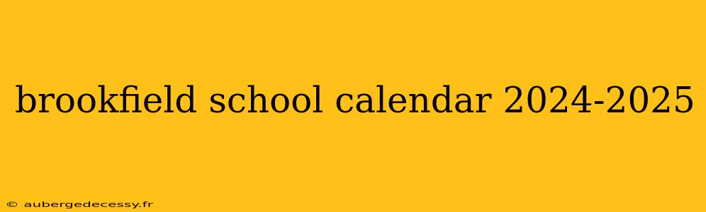 brookfield school calendar 2024-2025