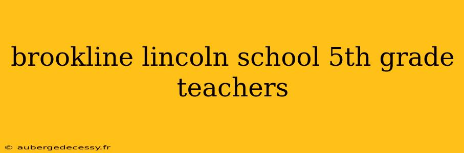 brookline lincoln school 5th grade teachers