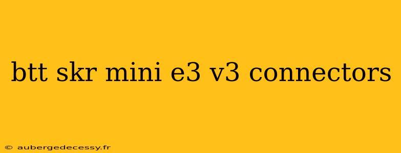 btt skr mini e3 v3 connectors