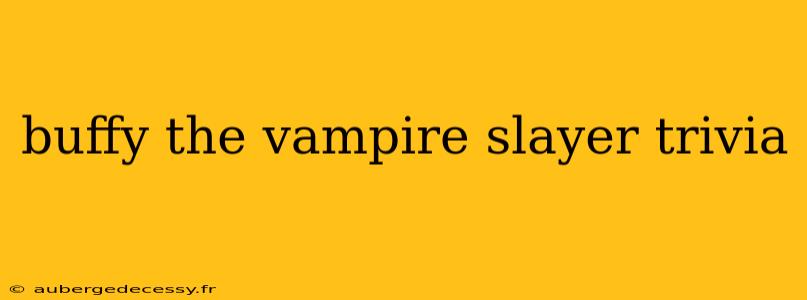 buffy the vampire slayer trivia