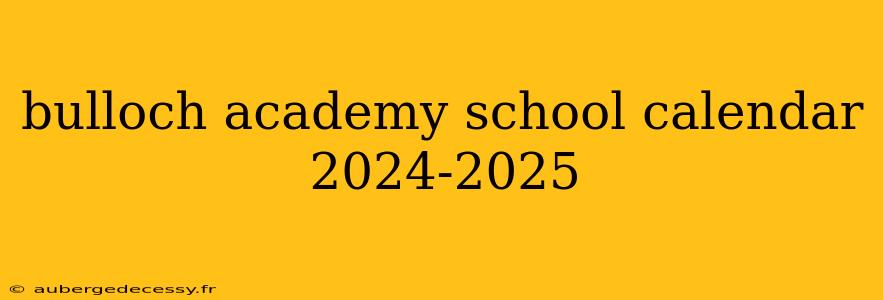 bulloch academy school calendar 2024-2025