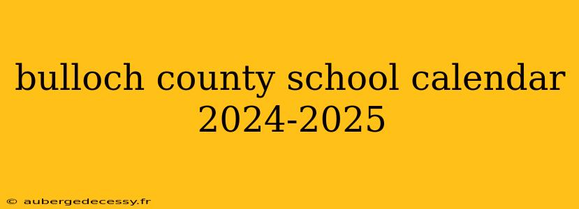 bulloch county school calendar 2024-2025