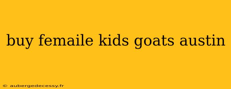 buy femaile kids goats austin