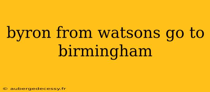 byron from watsons go to birmingham