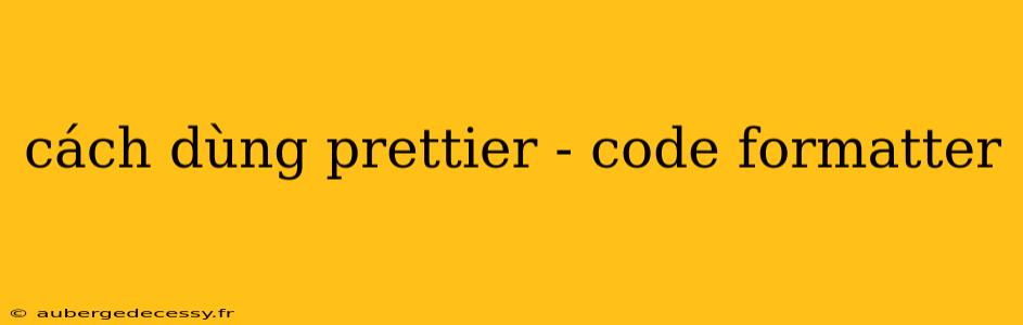 cách dùng prettier - code formatter