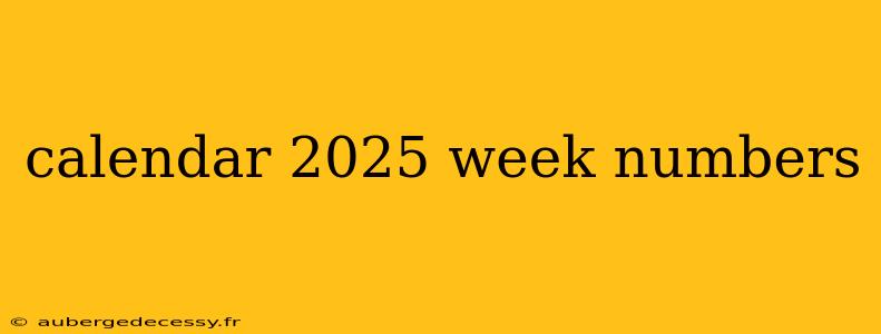 calendar 2025 week numbers