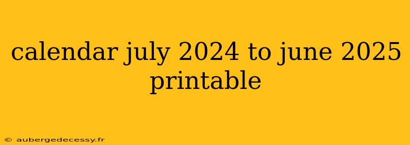 calendar july 2024 to june 2025 printable