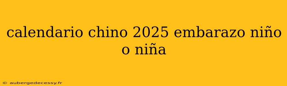 calendario chino 2025 embarazo niño o niña