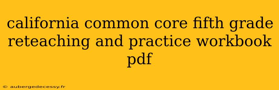 california common core fifth grade reteaching and practice workbook pdf